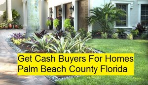 Get Cash Buyers For Homes Palm Beach County Florida
