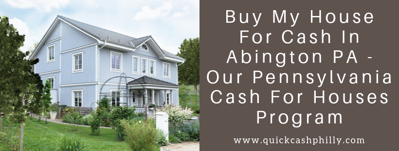 We buy houses in Abington PA
