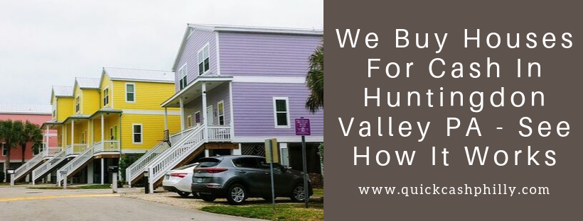 We buy houses in Huntingdon Valley PA