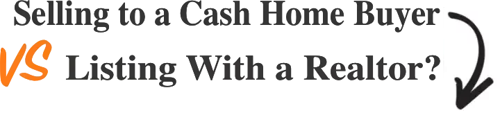 Text image featuring 'Selling to a Cash Home Buyer VS Listing With a Realtor?'