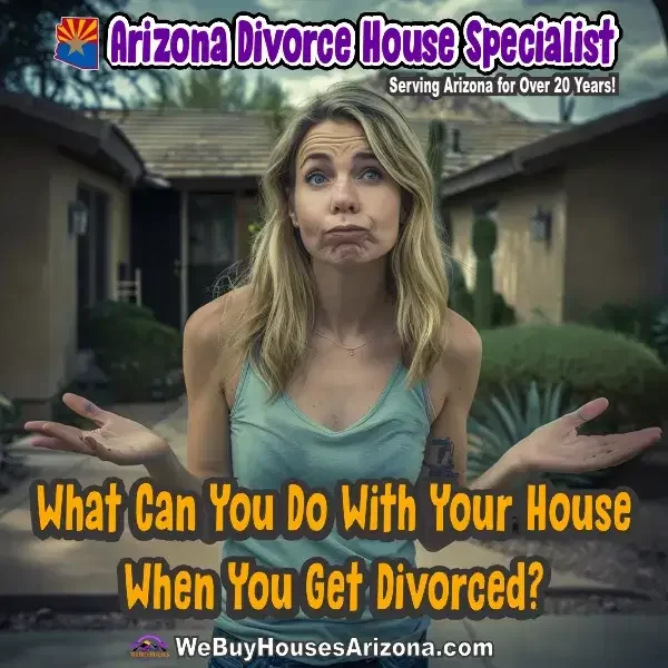 Arizona divorce house specialist. We Buy Houses Arizona.