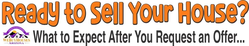 Learn what to expect after you request an offer from We Buy Houses Arizona.