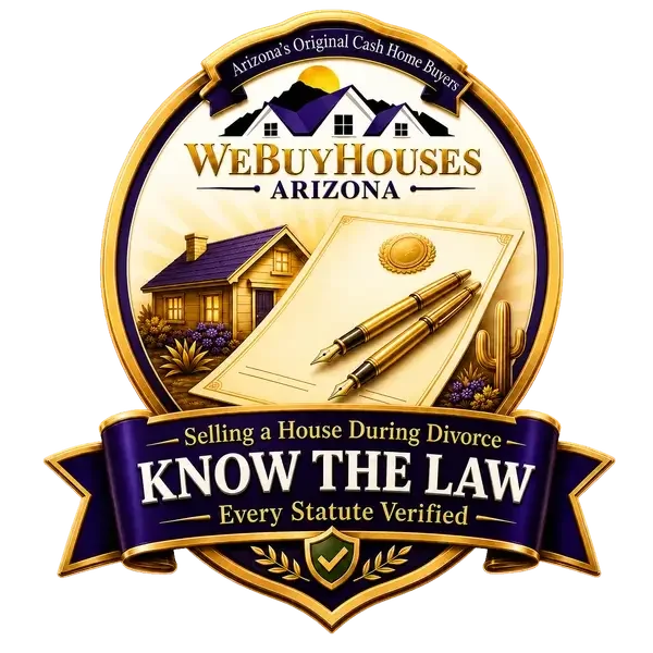 We Buy Houses Arizona Know the Law badge: selling a house during divorce, every statute verified.
