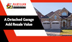 Does A Detached Garage Add Resale Value To A Home In Fredrick, MD