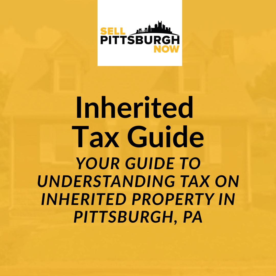 Your Guide To Understanding Tax on Inherited Property in Pittsburgh, PA