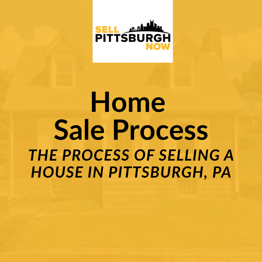 The Process of Selling a House in Pittsburgh, PA