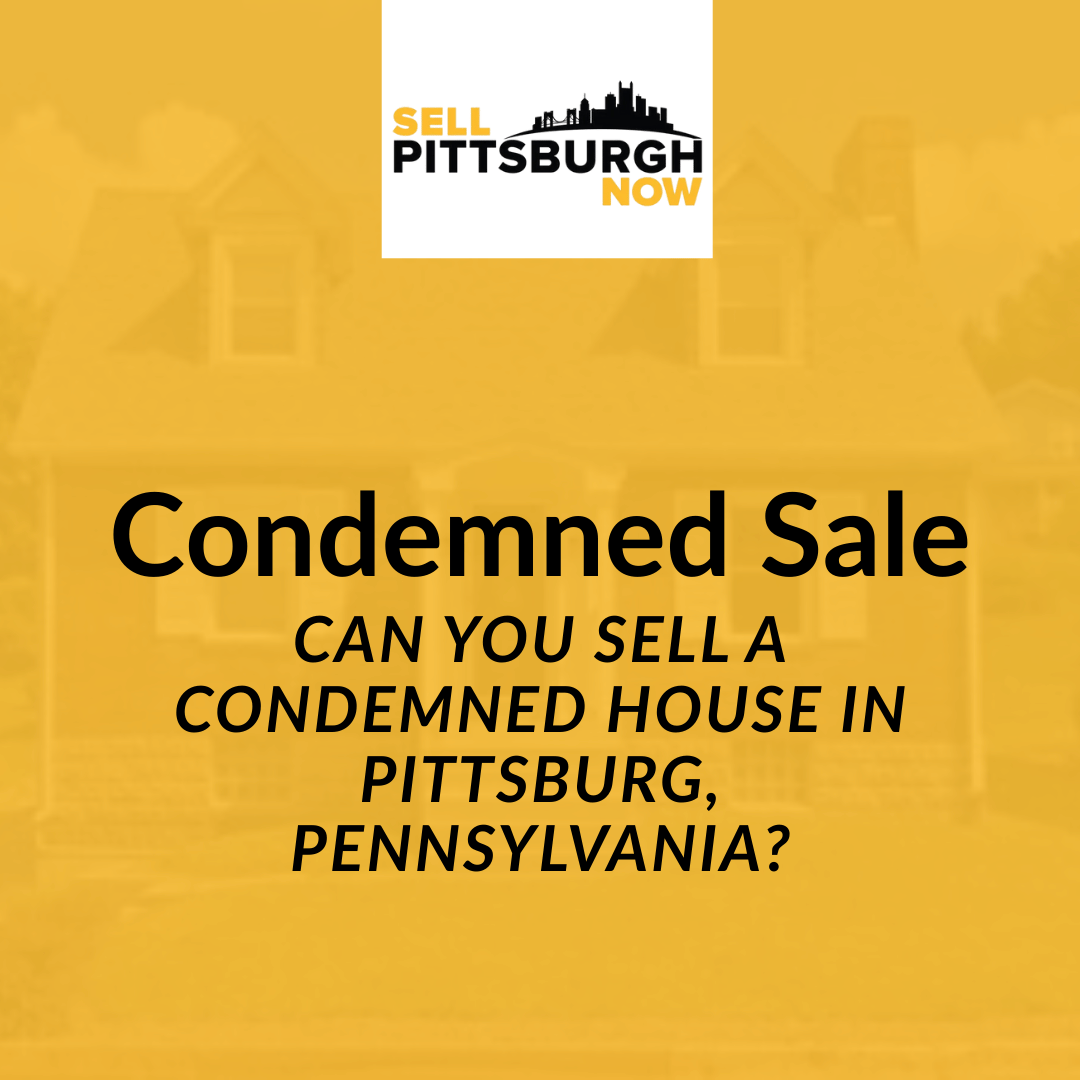 Can You Sell a Condemned House in Pittsburg, Pennsylvania