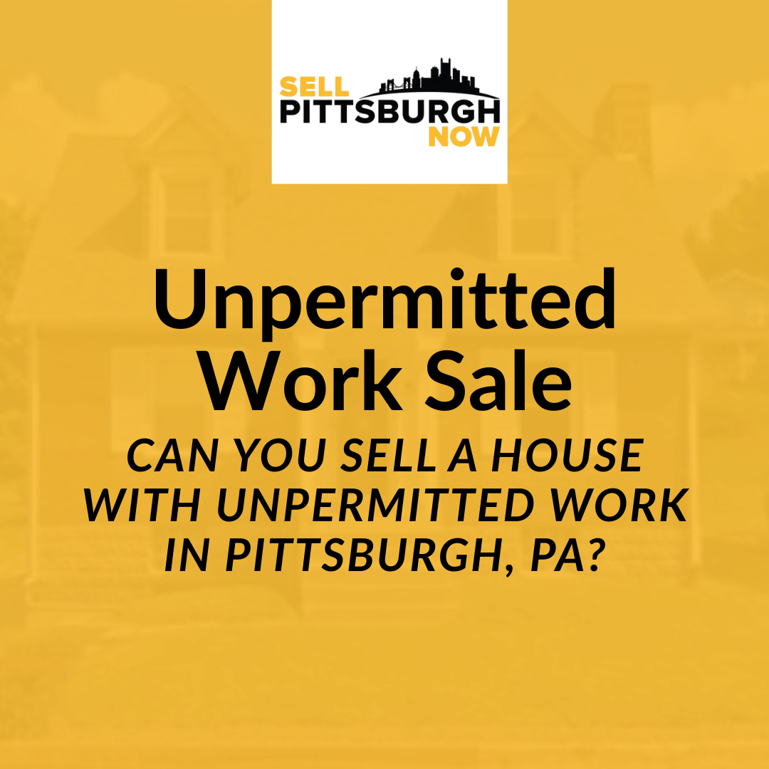 Can You Sell a House With Unpermitted Work in Pittsburgh, PA