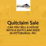 Can You Sell a House With a Quitclaim Deed in Pittsburgh, PA