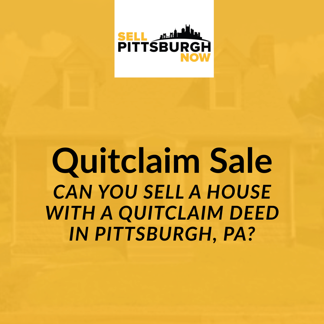 Can You Sell a House With a Quitclaim Deed in Pittsburgh, PA
