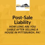 How Long Are You Liable After Selling a House in Pittsburgh, PA