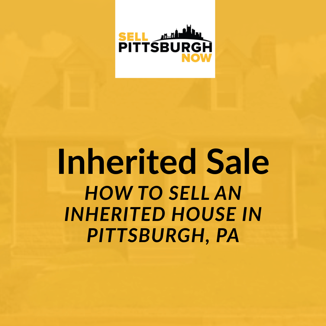How To Sell an Inherited House in Pittsburgh, PA