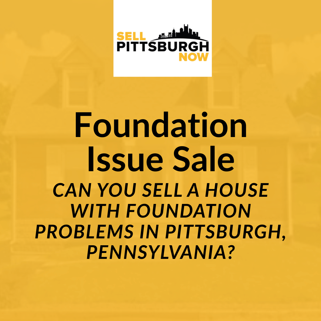 Can You Sell a House With Foundation Problems in Pittsburgh, Pennsylvania