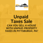 Can You Sell a House With Unpaid Property Taxes in Pittsburgh, PA