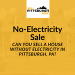 Can You Sell a House Without Electricity in Pittsburgh, PA