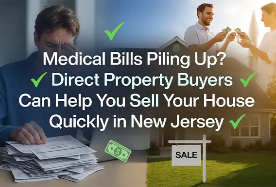 Medical Bills Piling Up? Direct Property Buyers Can Help You Sell Your House Quickly in New Jersey
