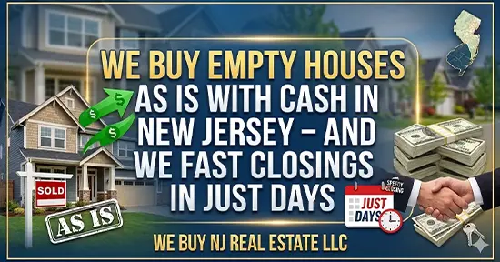 We Buy Empty Houses As Is With Cash in New Jersey –And We Fast Closings in Just Days