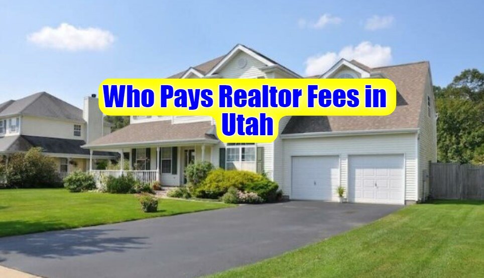 Who Pays Realtor Fees in Utah