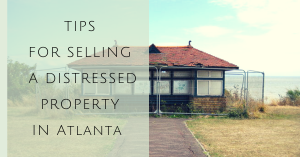 TIPS FOR SELLING YOUR DISTRESSED PROPERTY IN ATLANTA