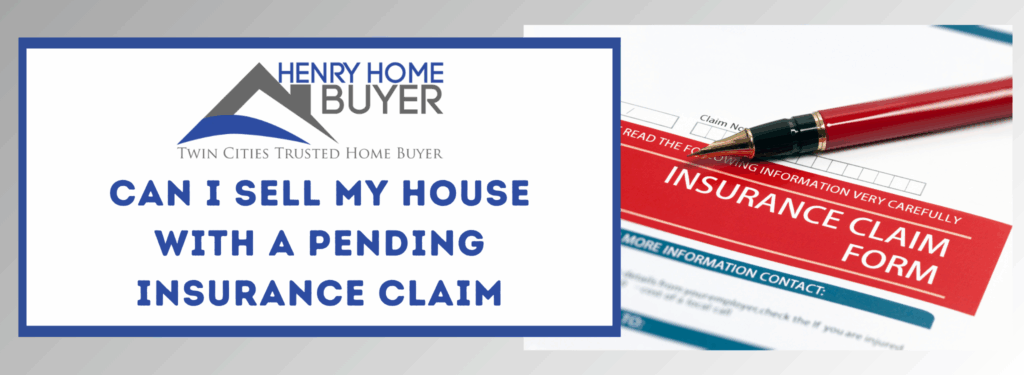 can i sell my house with a pending insurance claim in Minneapolis, MN