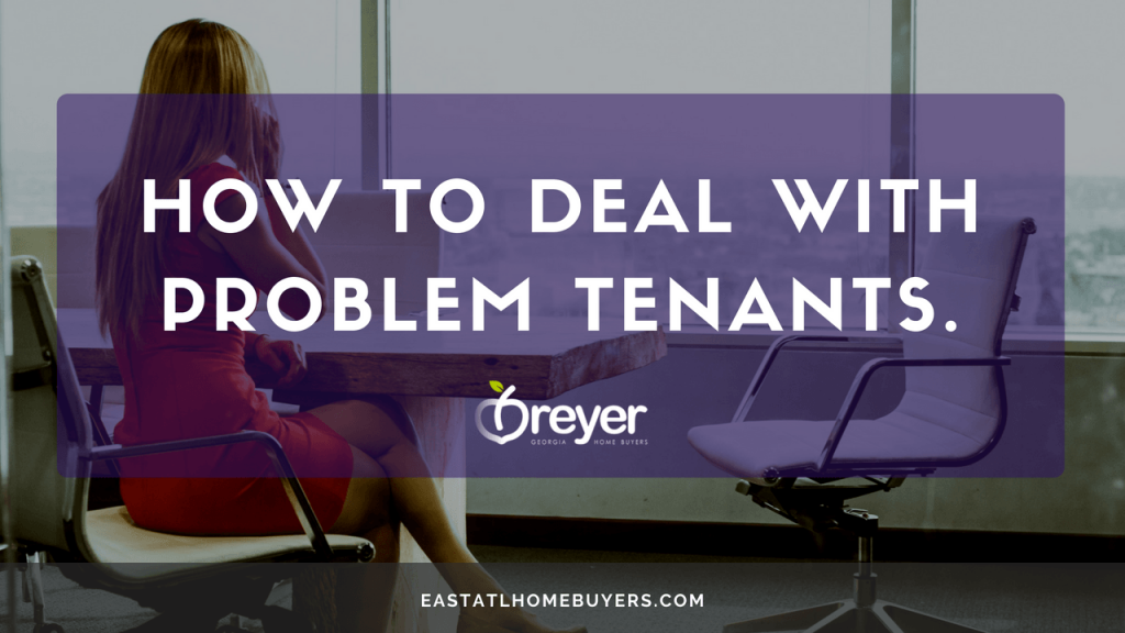 4 Ways To Deal With A Frustrating Tenant In Atlanta Breyer Home Buyers