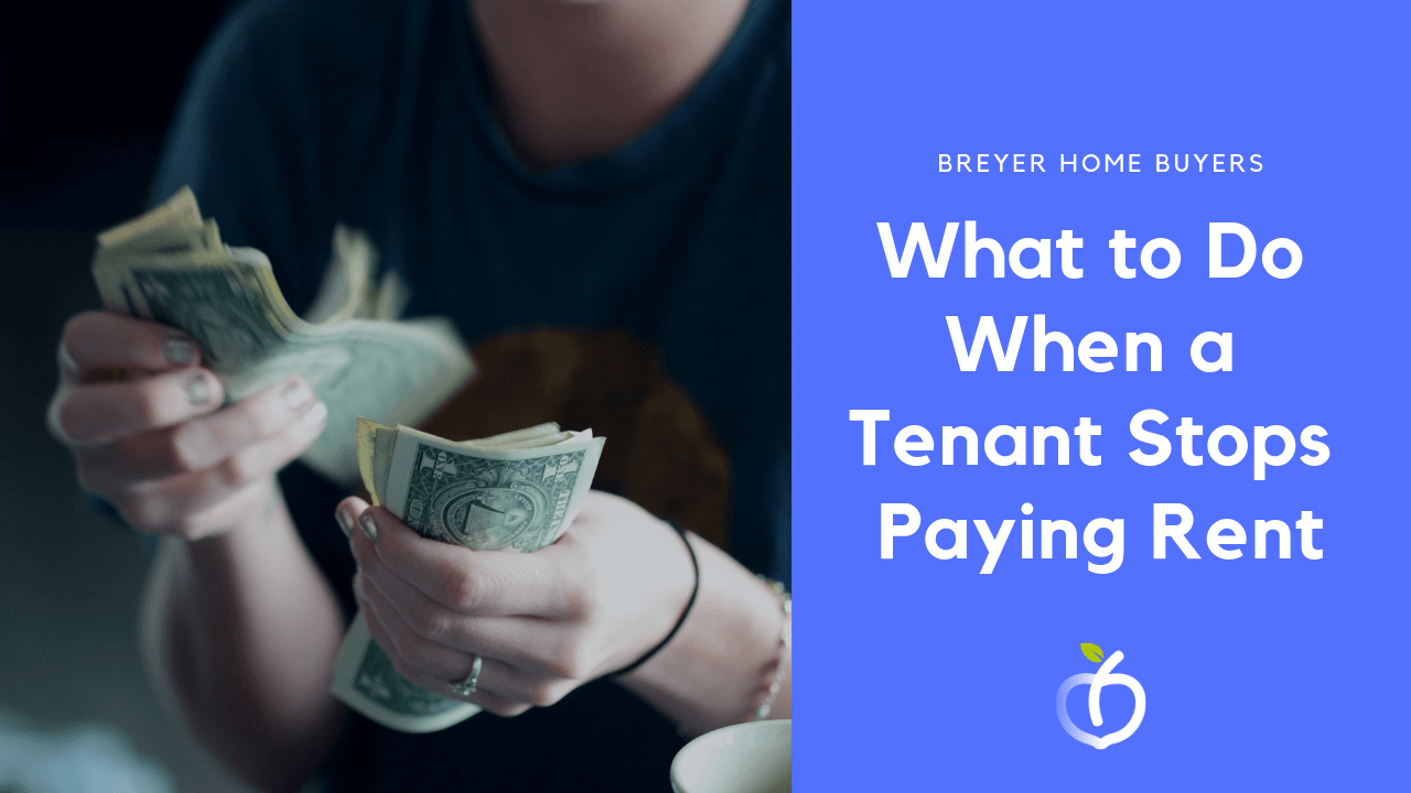 6 Things To Do When A Tenant Stops Paying Rent | Breyer Home Buyers