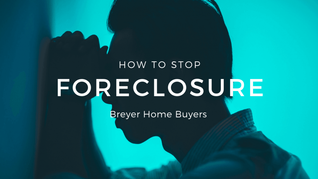 How to Stop a Foreclosure in Breyer Home Buyers