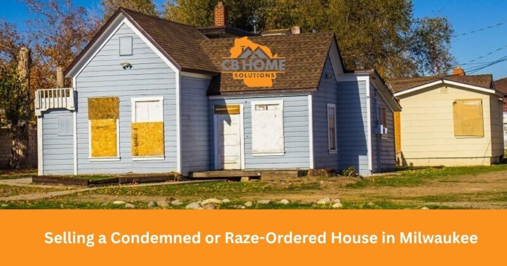 Selling a Condemned or Raze-Ordered House in Milwaukee