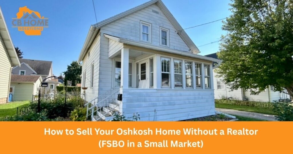 How to Sell Your Oshkosh Home Without a Realtor (FSBO in a Small Market)