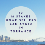 10 Mistakes Home Sellers Can Avoid In Torrance