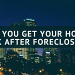Can You Get Your House Back After Foreclosure?