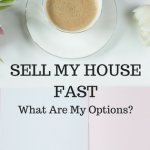 Sell My House Fast - What Are My Options?