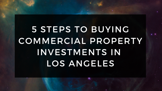 5 Steps To Buying Commercial Property Investments In Los Angeles