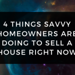 4 Things Savvy Homeowners are Doing To Sell A House Now