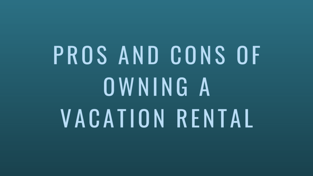 Pros and Cons of Owning a Vacation Rental