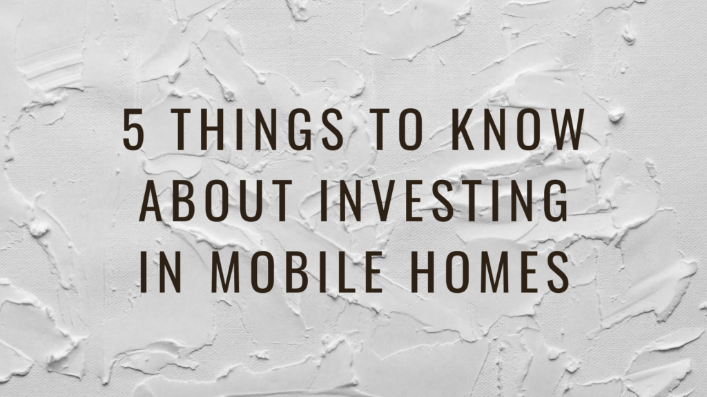 5 Things To Know About Investing in Mobile Homes