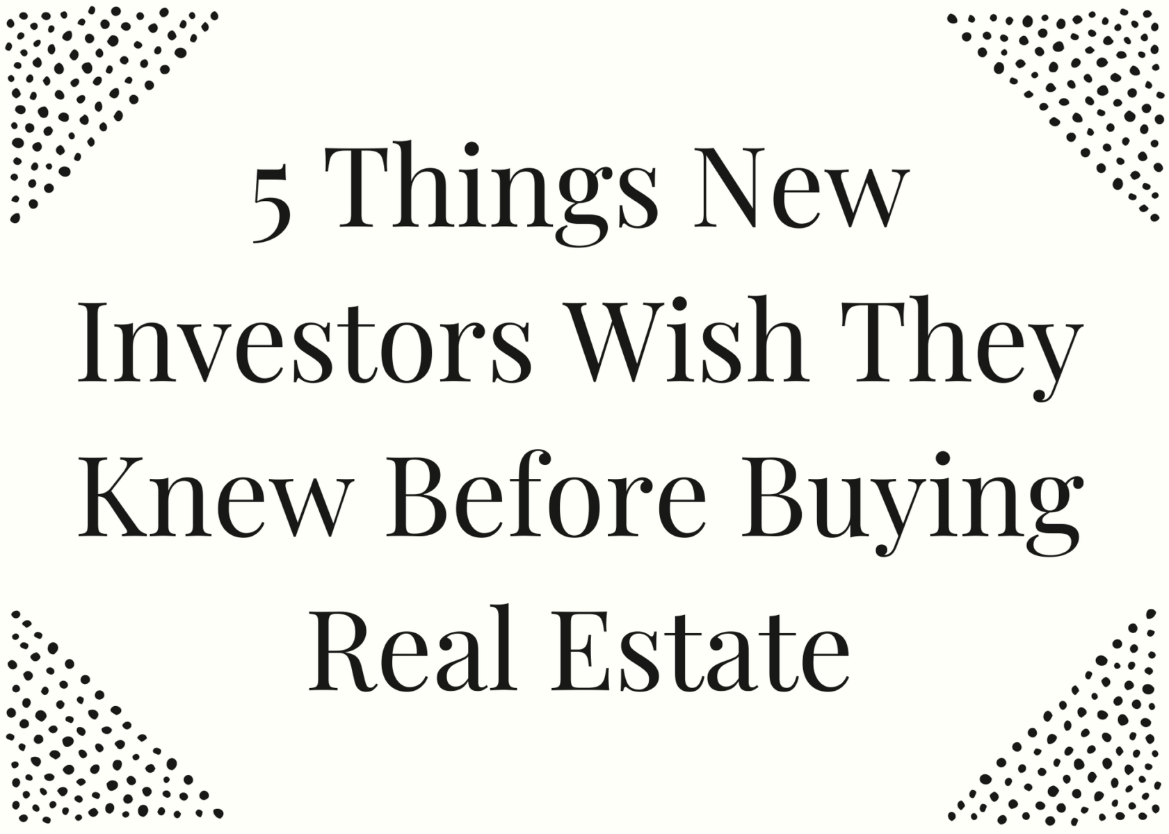 5 Things New Investors Wish They Knew Before Buying Real Estate