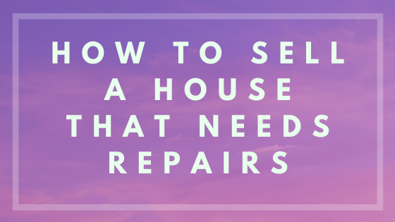 Sell a House That Needs Repairs