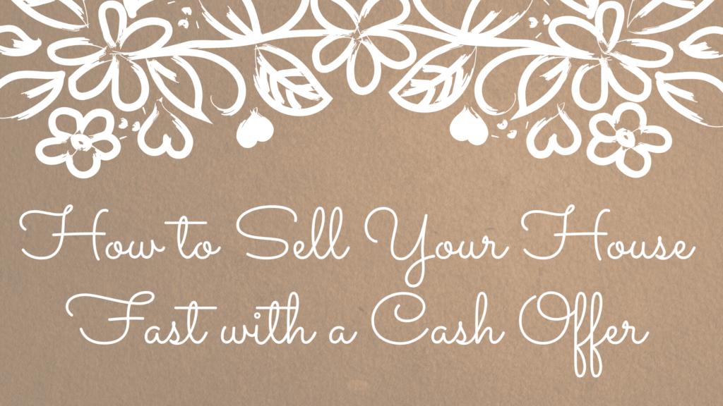 How to Sell Your House Fast with a Cash Offer
