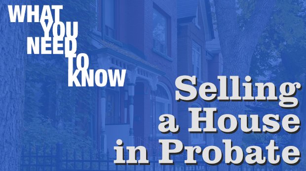 selling a house in probate in toronto