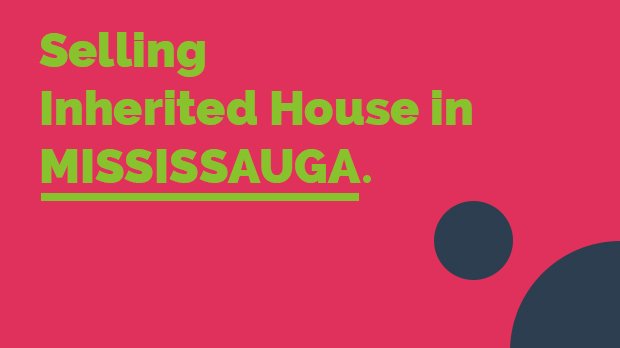 Selling Inherited House in Mississauga