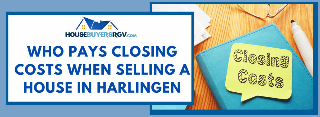 Who Pays Closing Costs When Selling A House In Harlingen