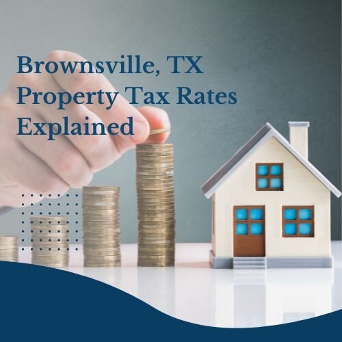 What Homeowners Need to Know about property tax rates in Brownsville, TX