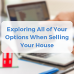Exploring options for selling house