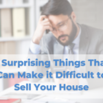 5 Surprising Things That Can Make it Difficult to Sell Your House