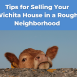 Tips for selling your Wichita House in a Rough Neighborhood