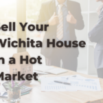 Sell your Wichita house in a hot market