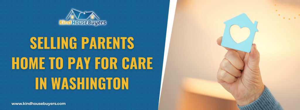 Selling Parents Home to Pay for Care In Washington