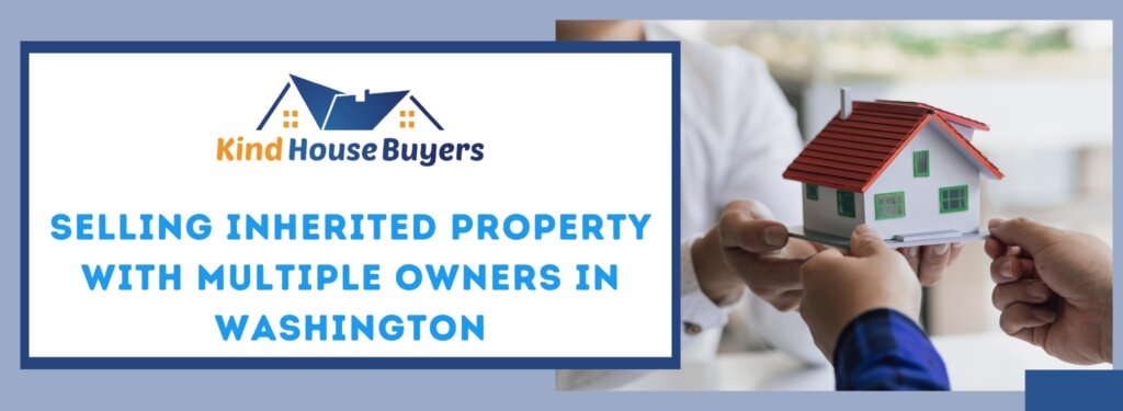 Selling Inherited Property with Multiple Owners in Washington