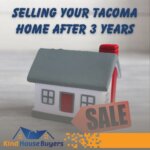 Selling Your Tacoma Home After 3 Years